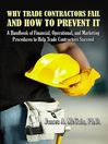 Why Trade Contractors Fail and How to Prevent It (eBook): A Handbook of Financial, Operational, and Marketing Procedures to Help Trade Contractors Succeed